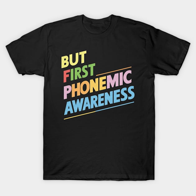 But First Phonemic Awareness From Sounds to Phrases T-Shirt by Sahl King